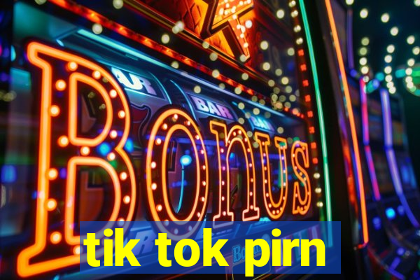 tik tok pirn
